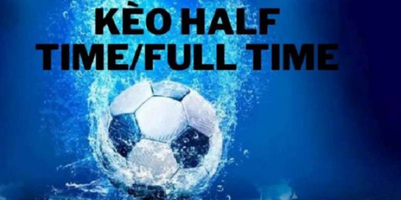 Tổng quan về kèo half time